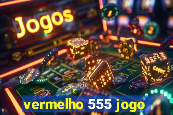 vermelho 555 jogo